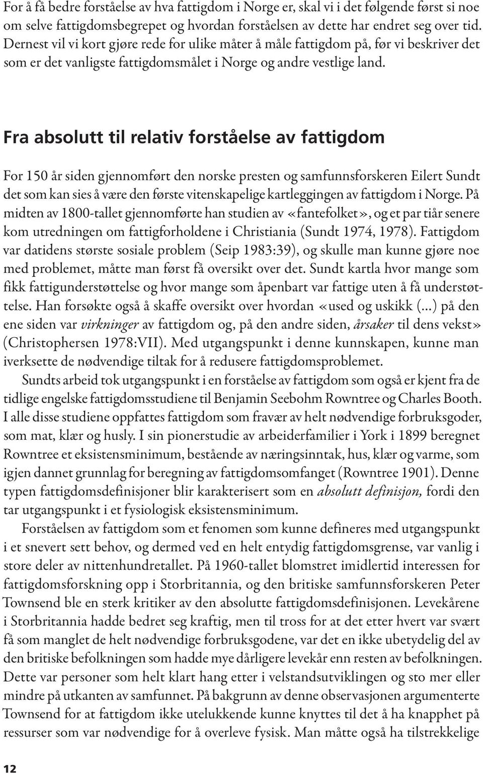 Fra absolutt til relativ forståelse av fattigdom For 150 år siden gjennomført den norske presten og samfunnsforskeren Eilert Sundt det som kan sies å være den første vitenskapelige kartleggingen av