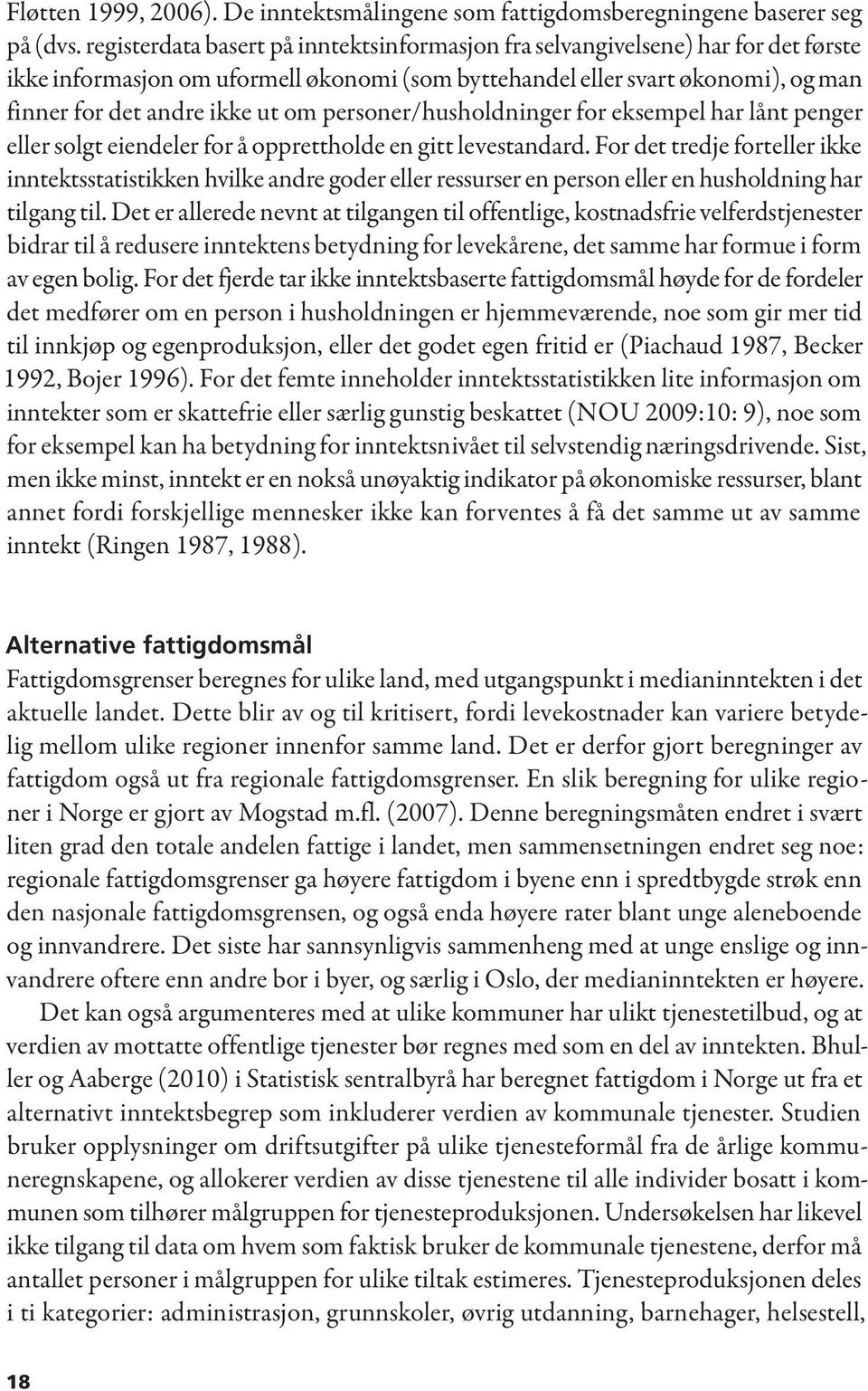 personer/husholdninger for eksempel har lånt penger eller solgt eiendeler for å opprettholde en gitt levestandard.