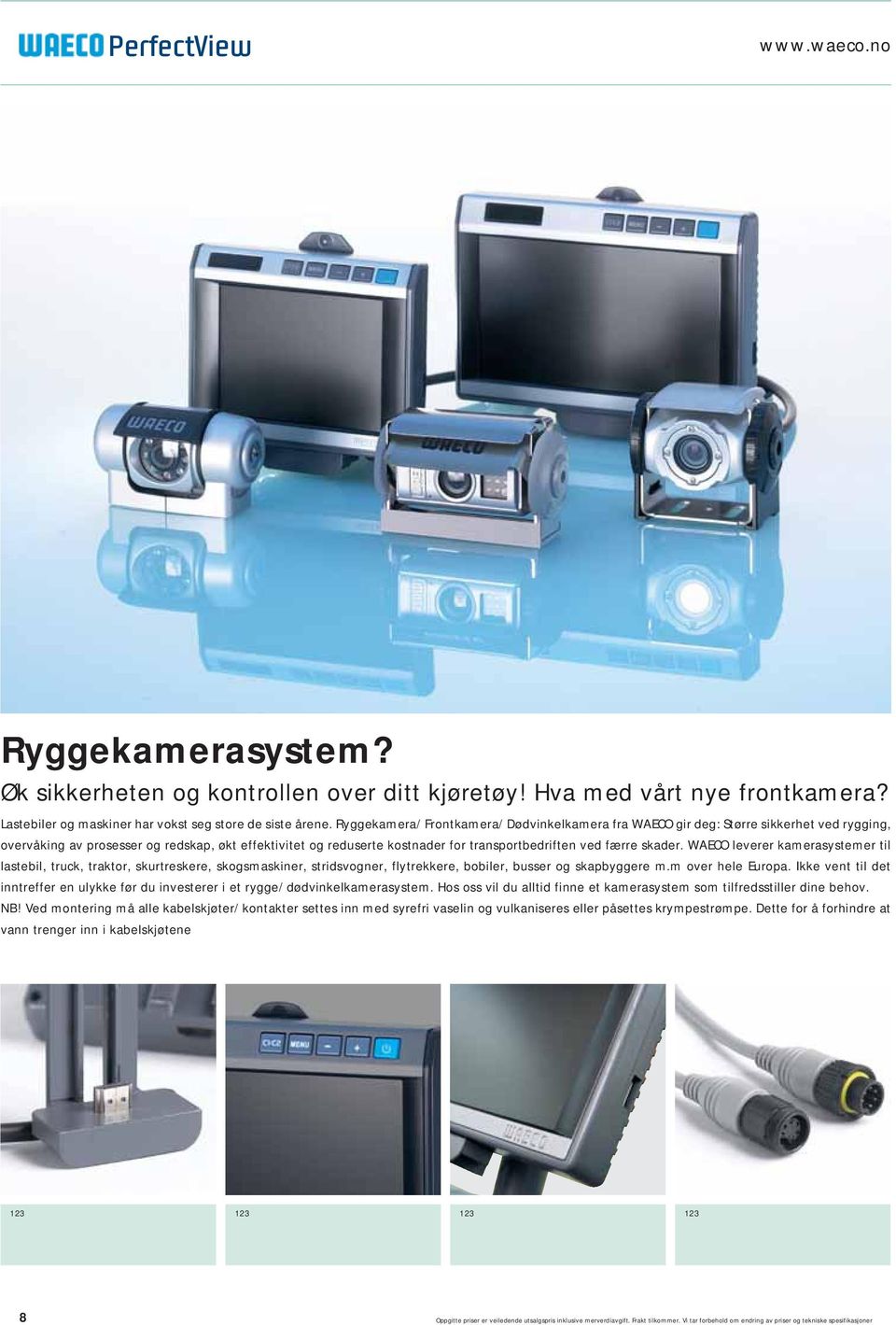 skader. WAECO leverer kamerasystemer til lastebil, truck, traktor, skurtreskere, skogsmaskiner, stridsvogner, flytrekkere, bobiler, busser og skapbyggere m.m over hele Europa.