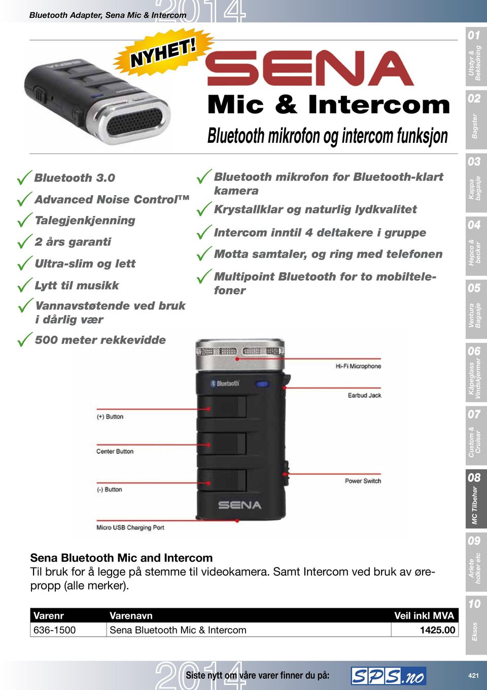 Krystallklar og naturlig lydkvalitet Intercom inntil 4 deltakere i gruppe Motta samtaler, og ring med telefonen Multipoint Bluetooth for to mobiltelefoner Sena Bluetooth