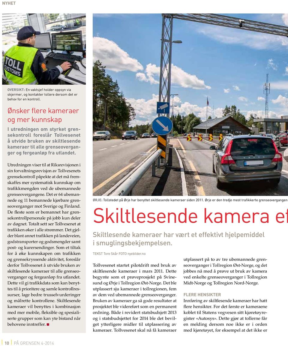 Utredningen viser til at Riksrevisjonen i sin forvaltningsrevisjon av Tollvesenets grensekontroll påpekte at det må fremskaffes mer systematisk kunnskap om trafikkmengden ved de ubemannede