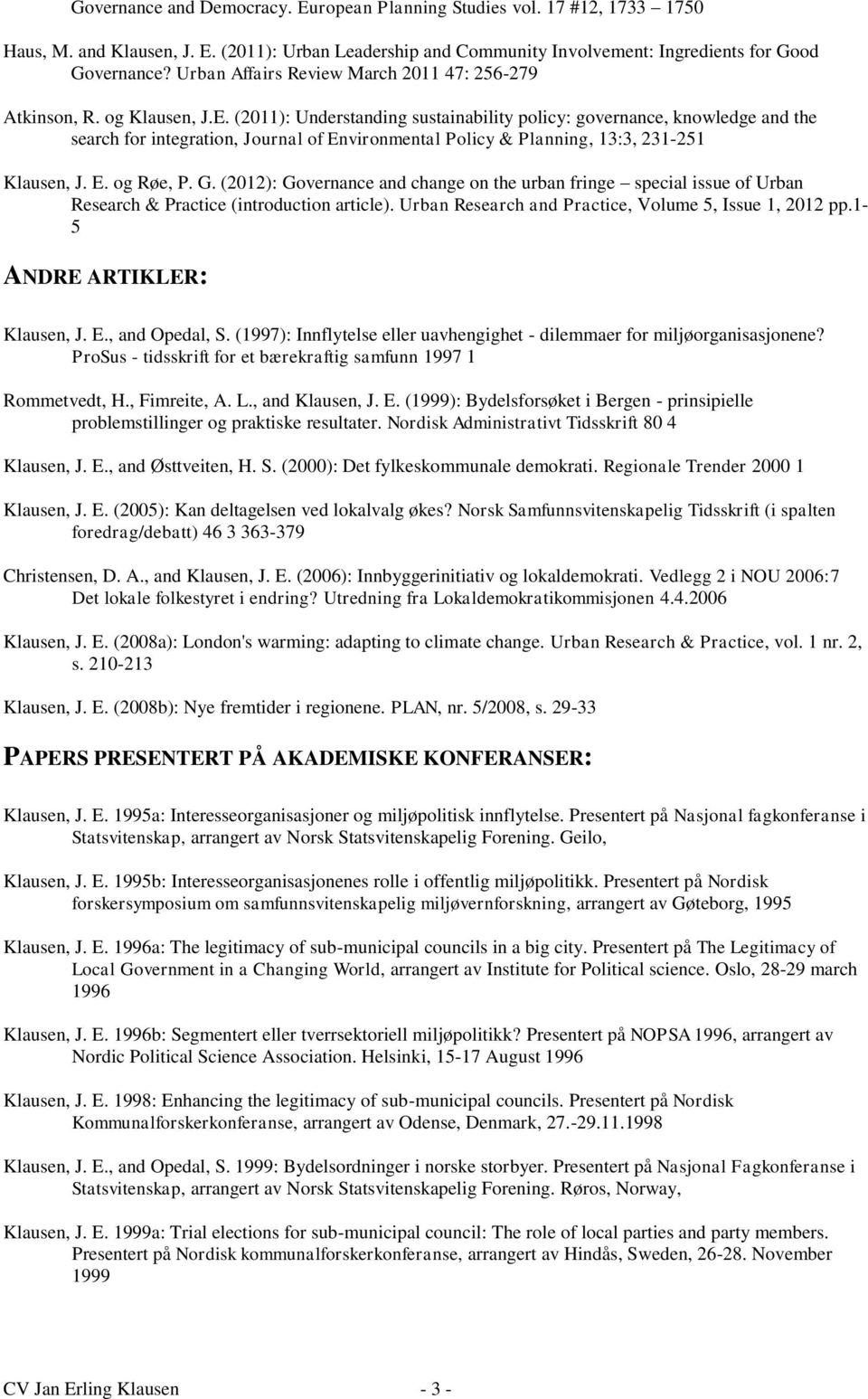 (2011): Understanding sustainability policy: governance, knowledge and the search for integration, Journal of Environmental Policy & Planning, 13:3, 231-251 Klausen, J. E. og Røe, P. G.