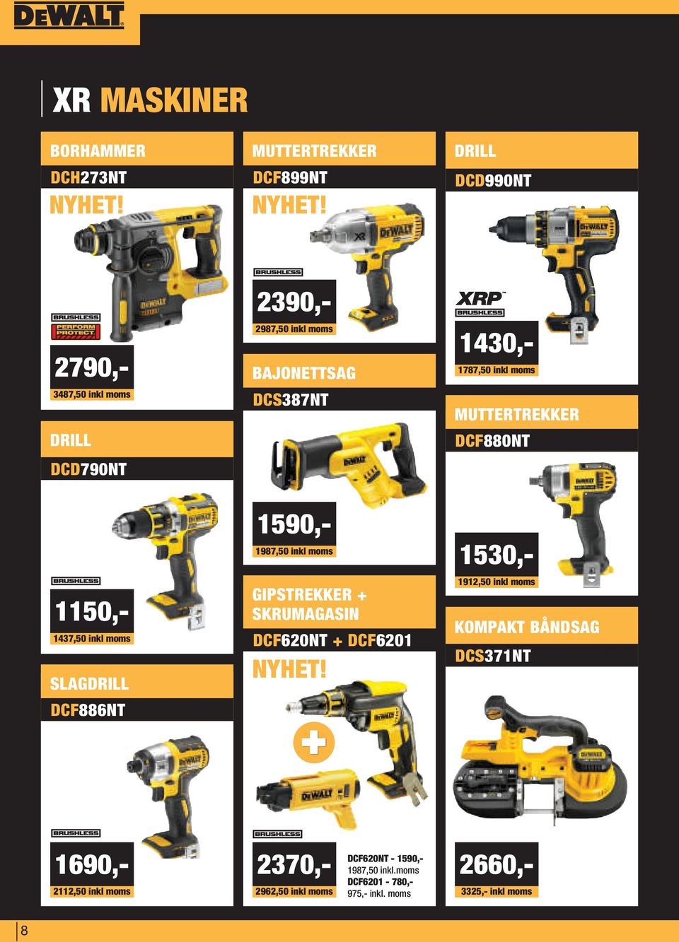 1437,50 inkl moms SLAGDRILL DCF886NT GIPSTREKKER + SKRUMAGASIN DCF620NT + DCF6201 + 1912,50 inkl moms KOMPAKT BÅNDSAG DCS371NT