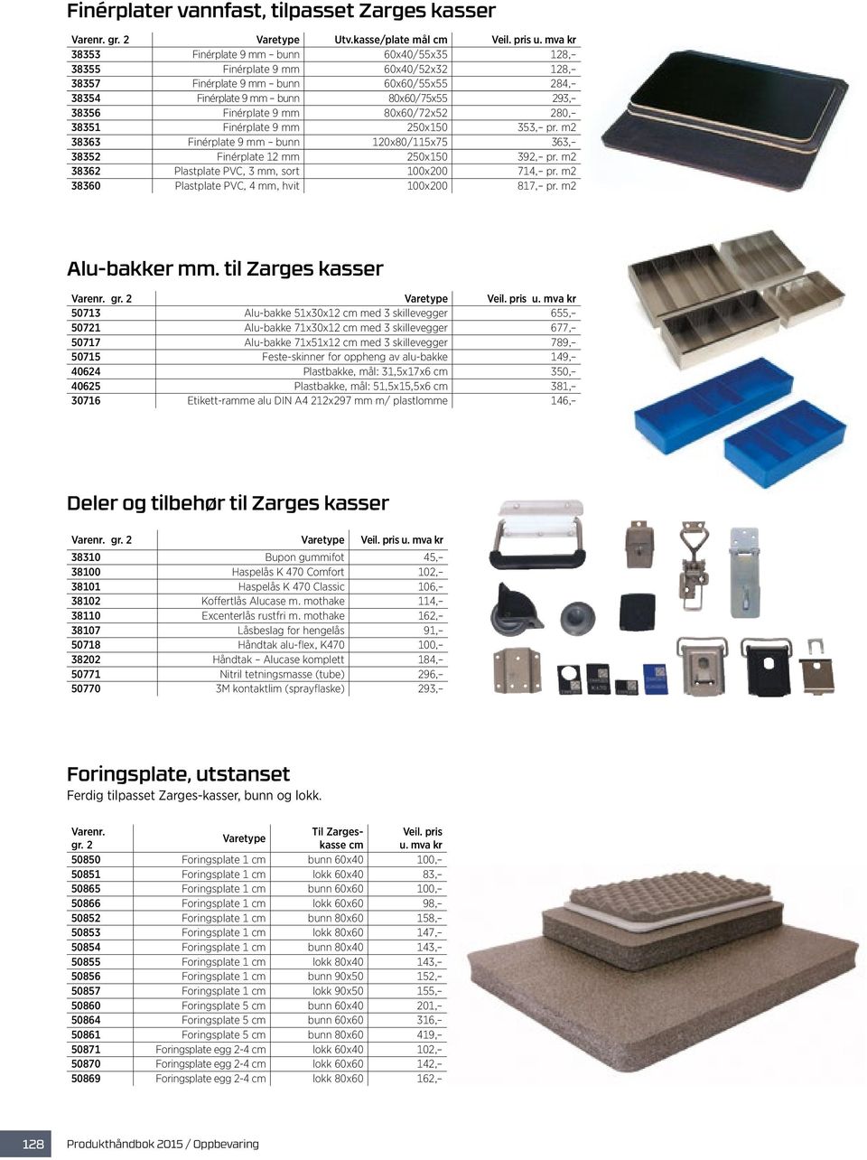 80x60/72x52 280, 38351 Finérplate 9 mm 250x150 353, pr. m2 38363 Finérplate 9 mm bunn 120x80/115x75 363, 38352 Finérplate 12 mm 250x150 392, pr. m2 38362 Plastplate PVC, 3 mm, sort 100x200 714, pr.