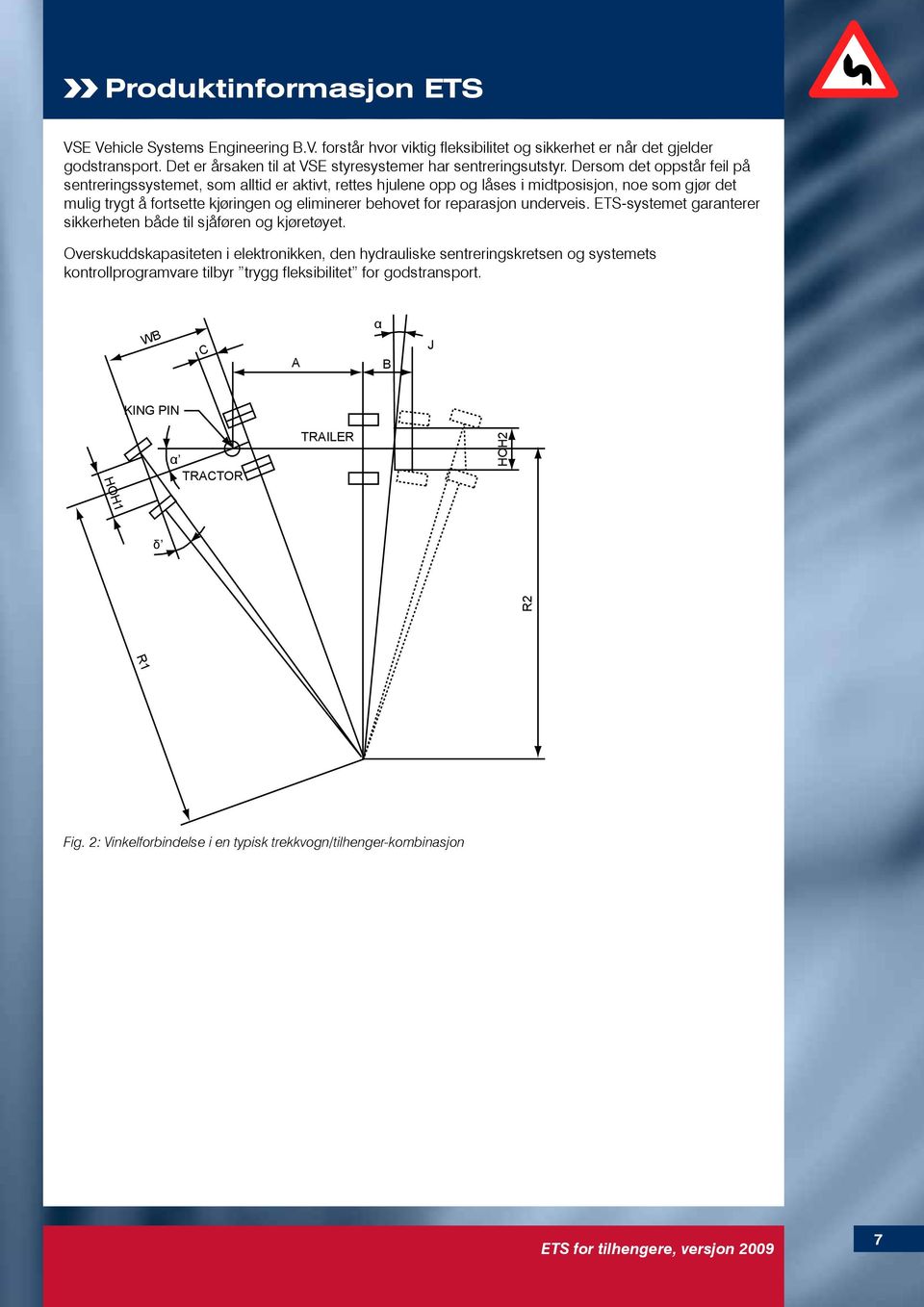 for reparasjon underveis. ETS-systemet garanterer sikkerheten både til sjåføren og kjøretøyet.