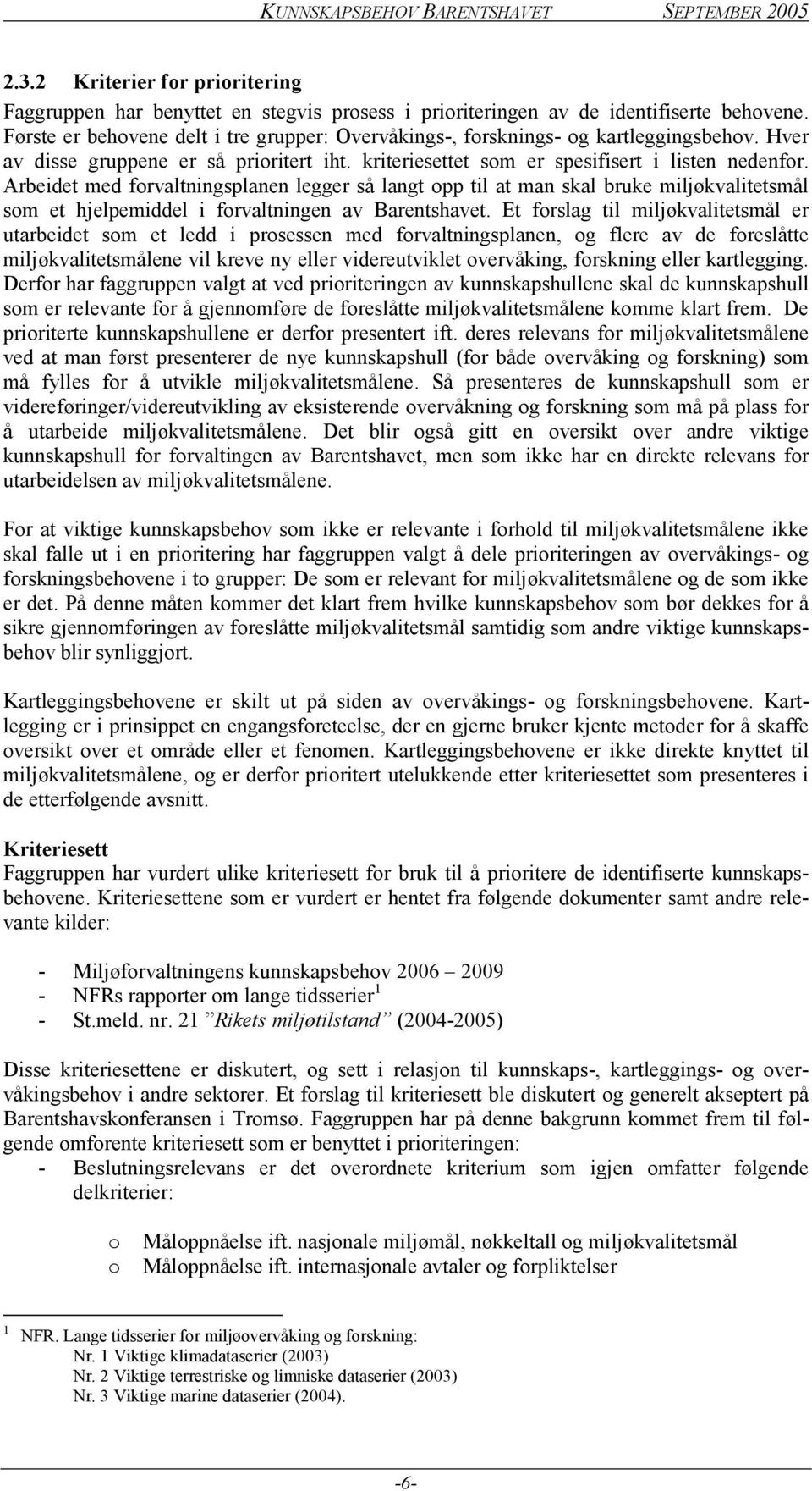 Arbeidet med forvaltningsplanen legger så langt opp til at man skal bruke miljøkvalitetsmål som et hjelpemiddel i forvaltningen av Barentshavet.