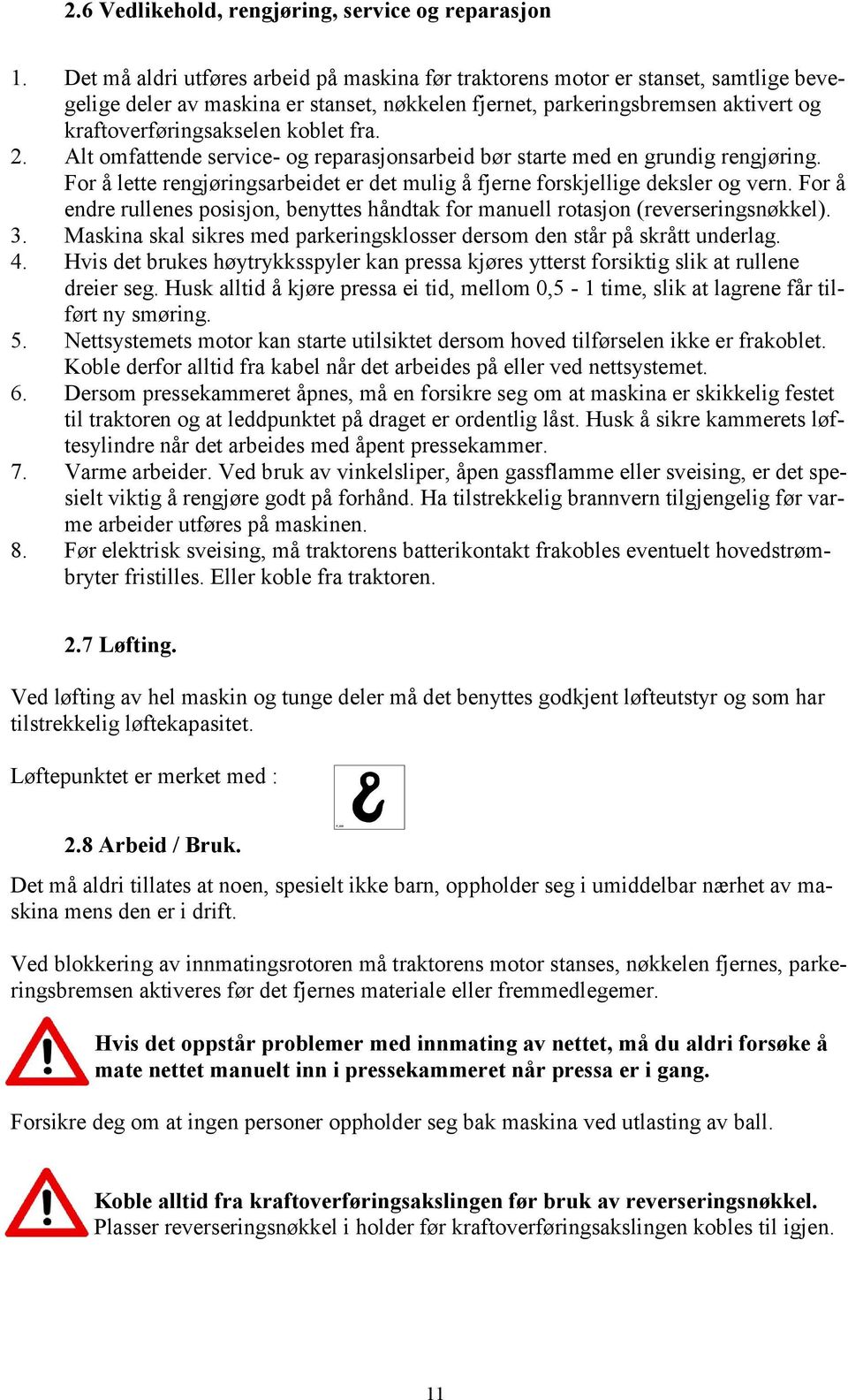 fra. 2. Alt omfattende service- og reparasjonsarbeid bør starte med en grundig rengjøring. For å lette rengjøringsarbeidet er det mulig å fjerne forskjellige deksler og vern.