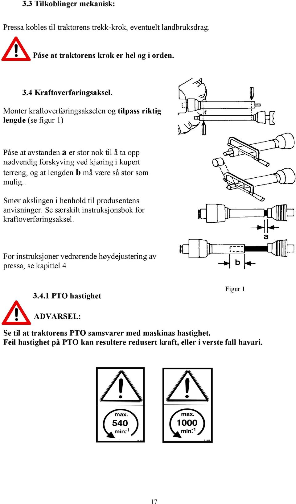 må være så stor som mulig.. Smør akslingen i henhold til produsentens anvisninger. Se særskilt instruksjonsbok for kraftoverføringsaksel.