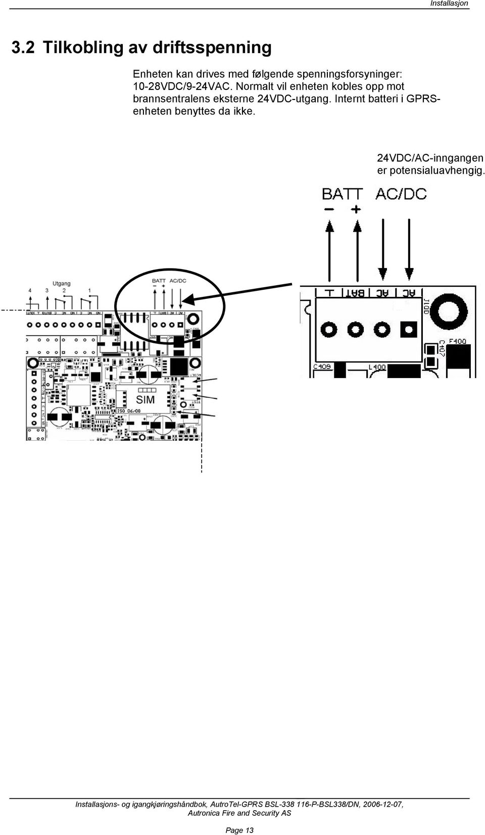 spenningsforsyninger: 10-28VDC/9-24VAC.