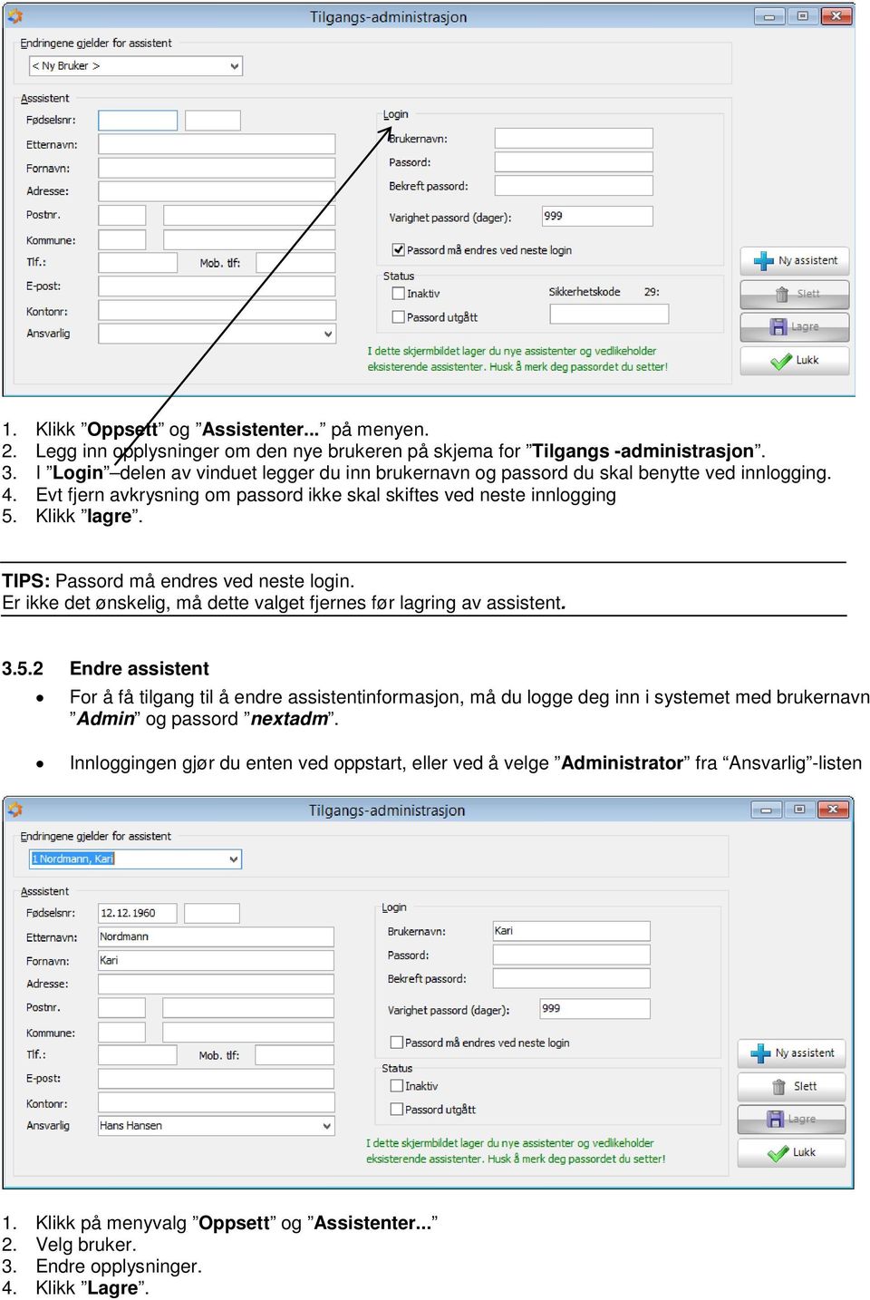 TIPS: Passord må endres ved neste login. Er ikke det ønskelig, må dette valget fjernes før lagring av assistent. 3.5.