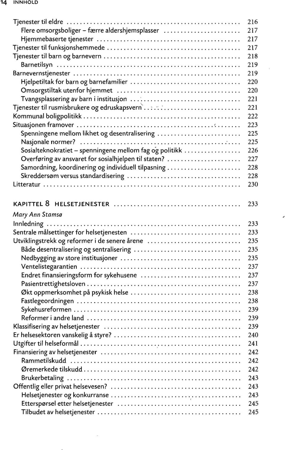 .. 221 Kommunal boligpolitikk 222 Situasjonen framover '. 223 Spenningene mellom likhet og desentralisering 225 Nasjonale normer?