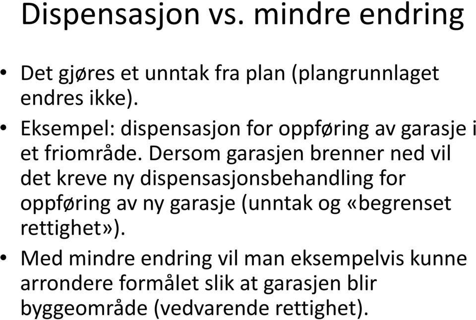 Dersom garasjen brenner ned vil det kreve ny dispensasjonsbehandling for oppføring av ny garasje