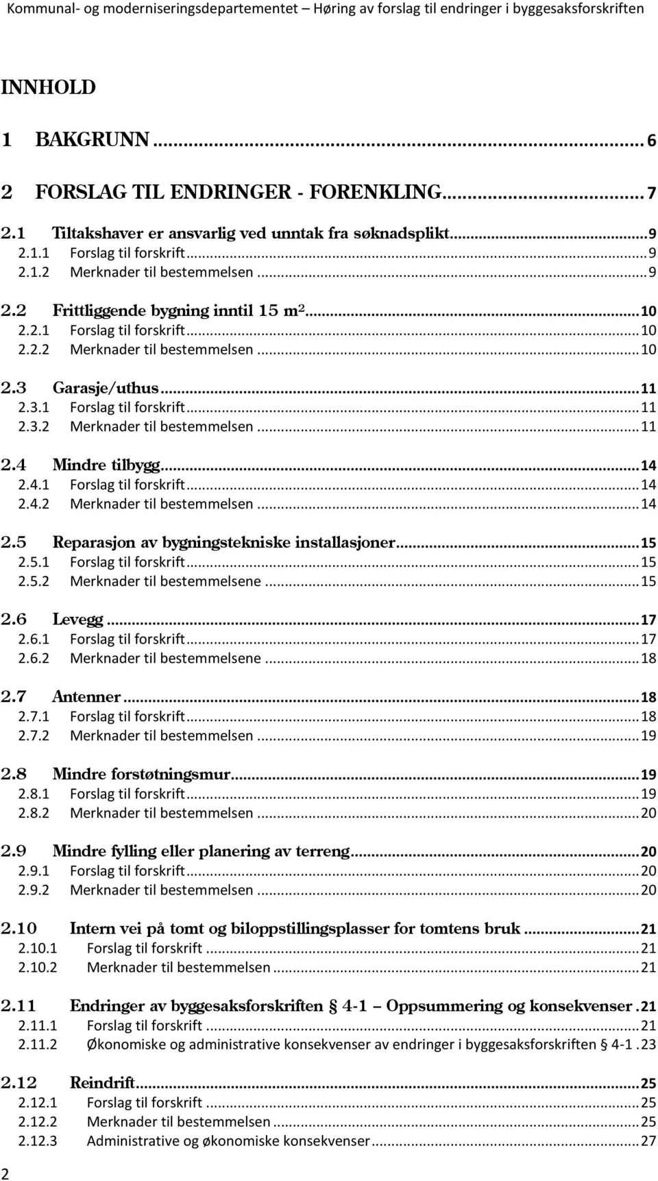 .. 14 2.4.1 Forslag til forskrift... 14 2.4.2 Merknader til bestemmelsen... 14 2.5 Reparasjon av bygningstekniske installasjoner... 15 2.5.1 Forslag til forskrift... 15 2.5.2 Merknader til bestemmelsene.