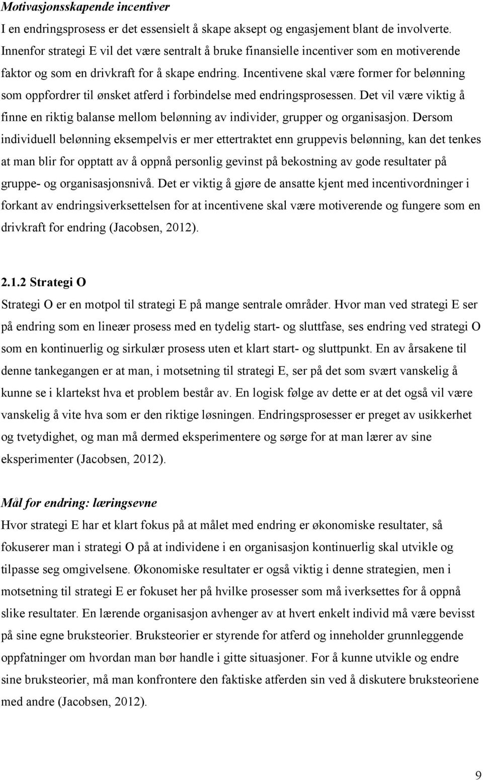 Incentivene skal være former for belønning som oppfordrer til ønsket atferd i forbindelse med endringsprosessen.