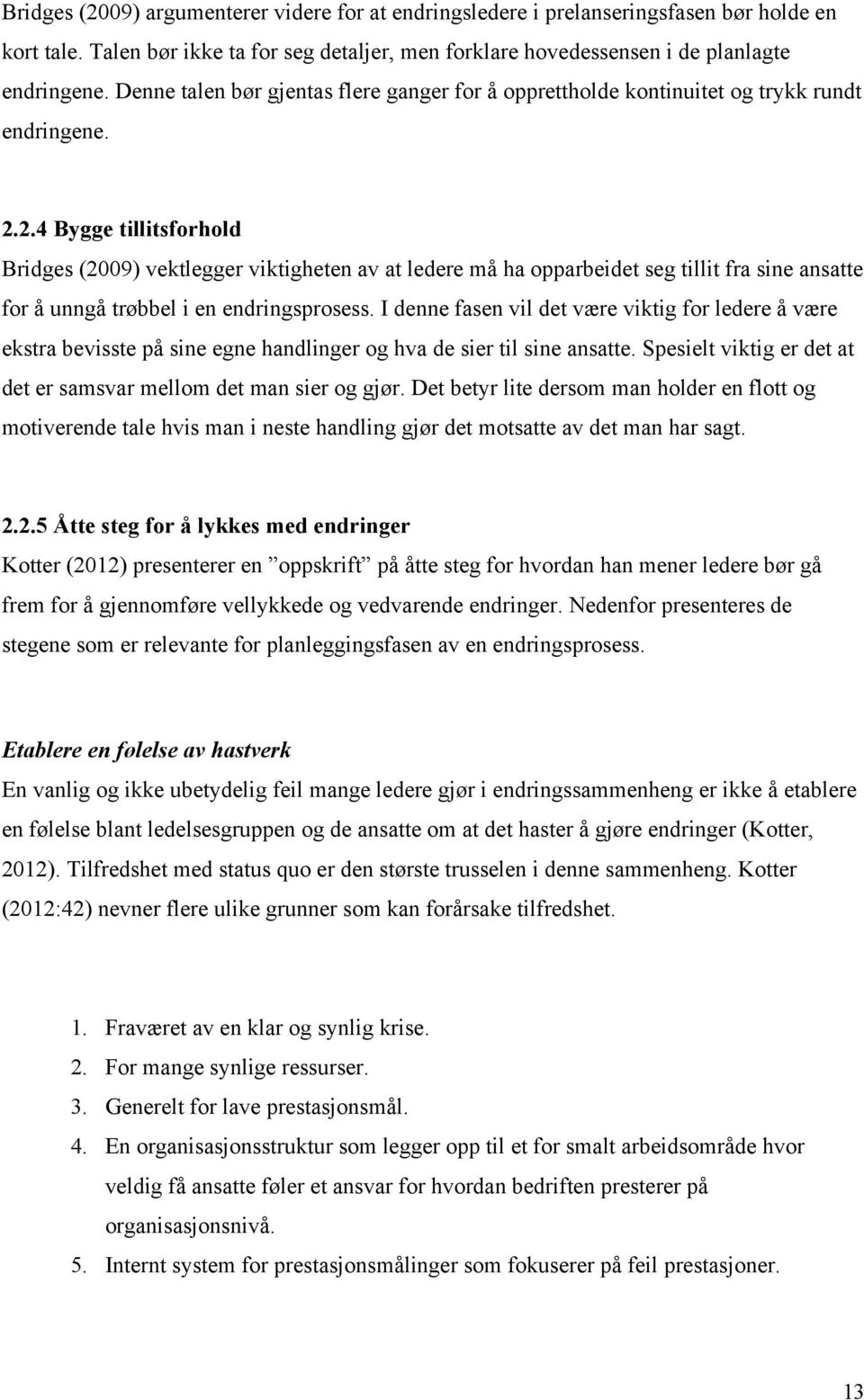 2.4 Bygge tillitsforhold Bridges (2009) vektlegger viktigheten av at ledere må ha opparbeidet seg tillit fra sine ansatte for å unngå trøbbel i en endringsprosess.