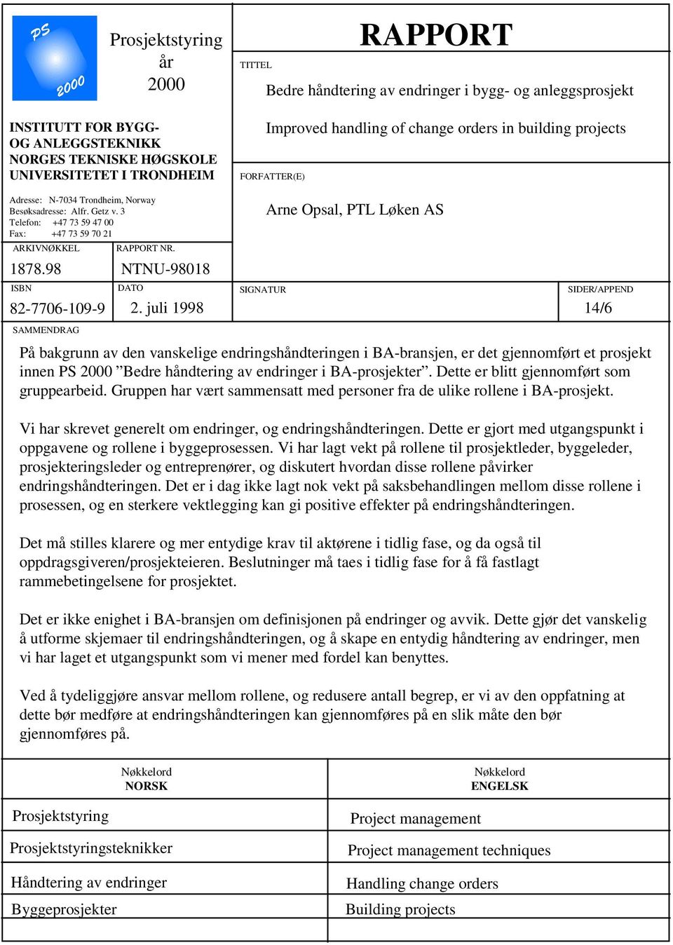 3 Telefon: +47 73 59 47 00 Fax: +47 73 59 70 21 ARKIVNØKKEL ISBN SAMMENDRAG RAPPORT NR. 1878.98 NTNU-98018 82-7706-109-9 DATO 2.