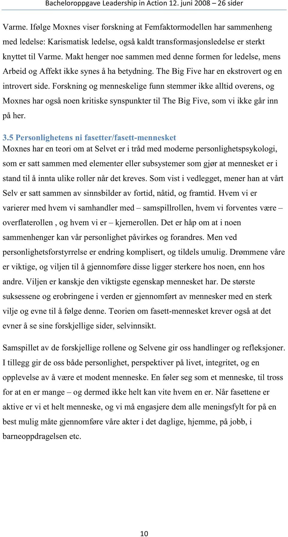 Forskning og menneskelige funn stemmer ikke alltid overens, og Moxnes har også noen kritiske synspunkter til The Big Five, som vi ikke går inn på her. 3.