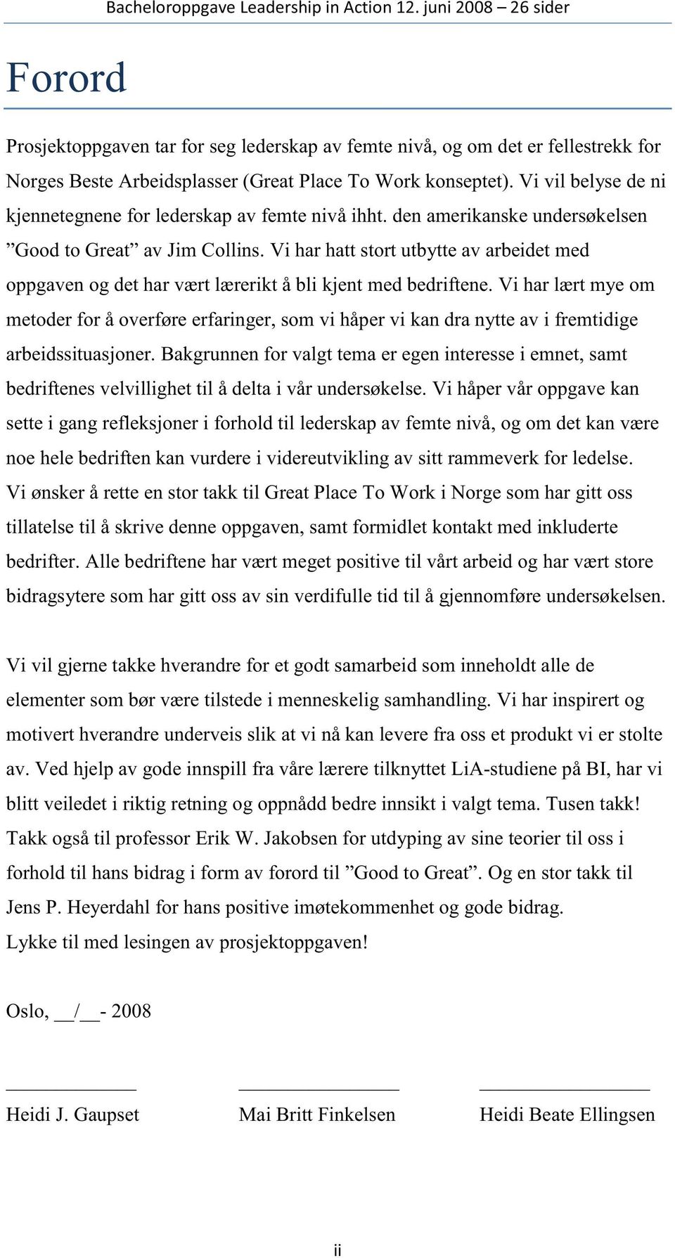 Vi vil belyse de ni kjennetegnene for lederskap av femte nivå ihht. den amerikanske undersøkelsen Good to Great av Jim Collins.