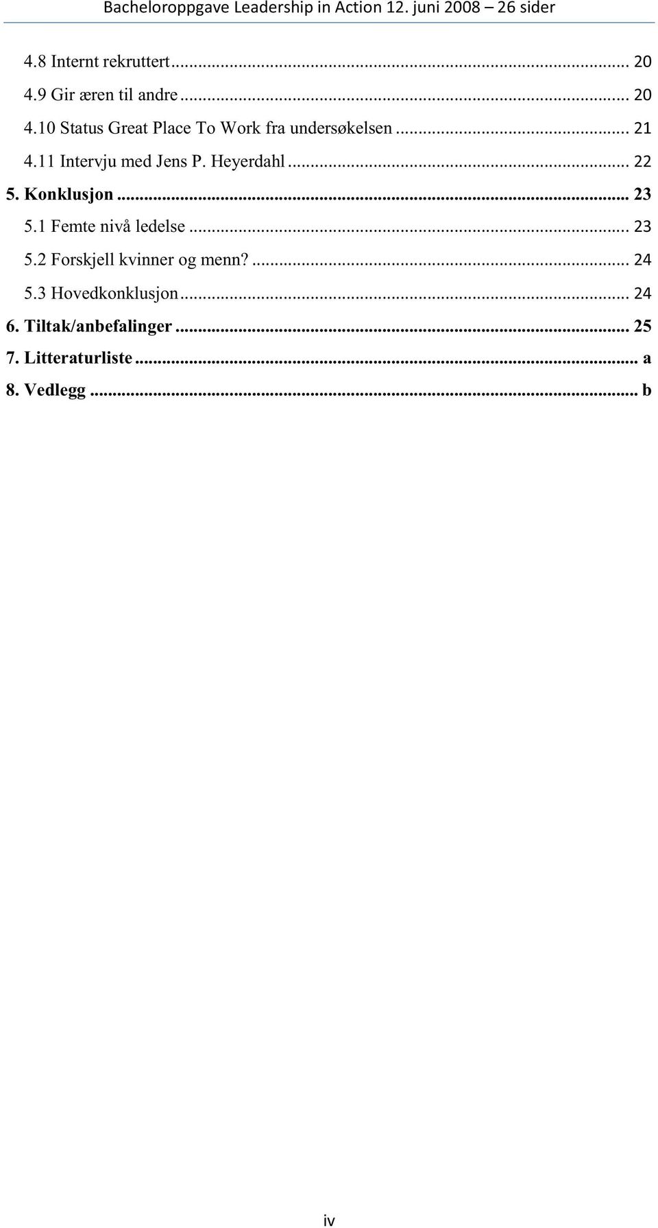 1 Femte nivå ledelse... 23 5.2 Forskjell kvinner og menn?... 24 5.3 Hovedkonklusjon.