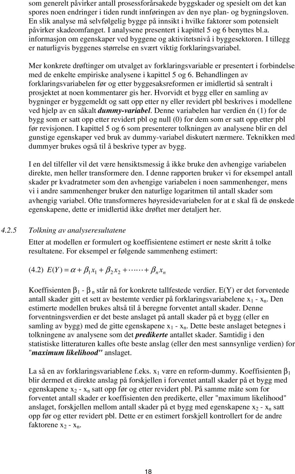 I tillegg er naturligvis byggenes størrelse en svært viktig forklaringsvariabel.