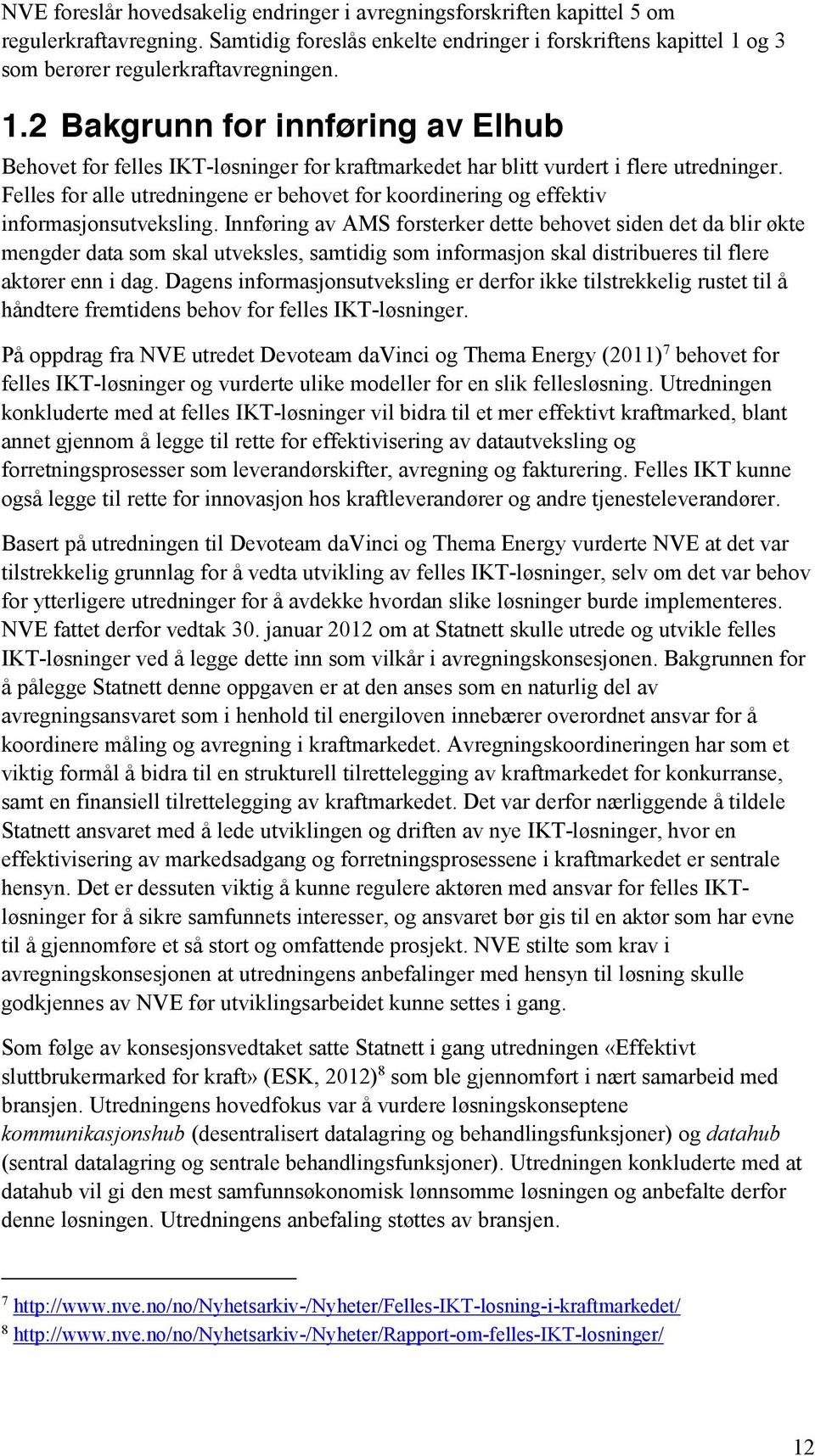 Felles for alle utredningene er behovet for koordinering og effektiv informasjonsutveksling.