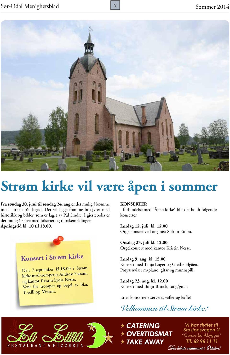 Konsert i Strøm kirke Den 7.september kl.18.00 i Strøm kirke med trompetist Andreas Fossum og kantor Kristin Lydia Nesse. Verk for trompet og orgel av bl.a. Torelli og Viviani.