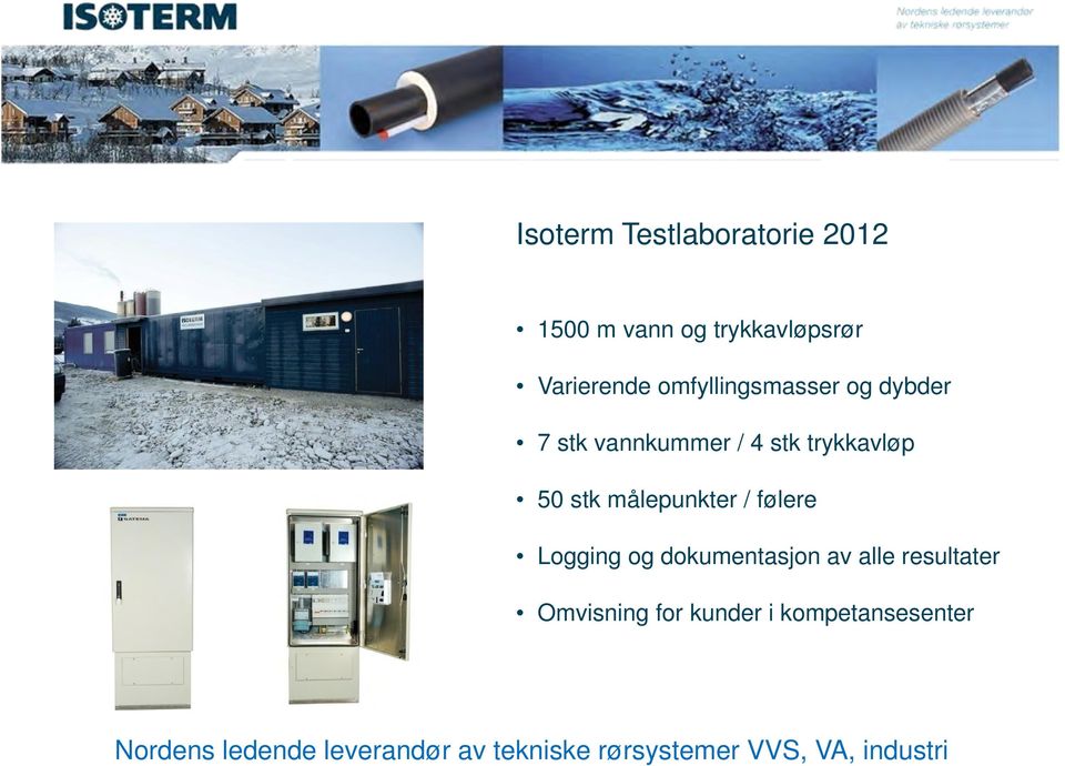 målepunkter / følere Logging og dokumentasjon av alle resultater Omvisning for