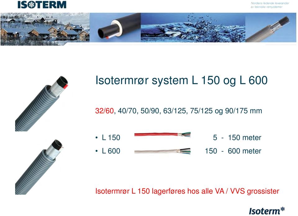 150 5-150 meter L 600 150-600 meter