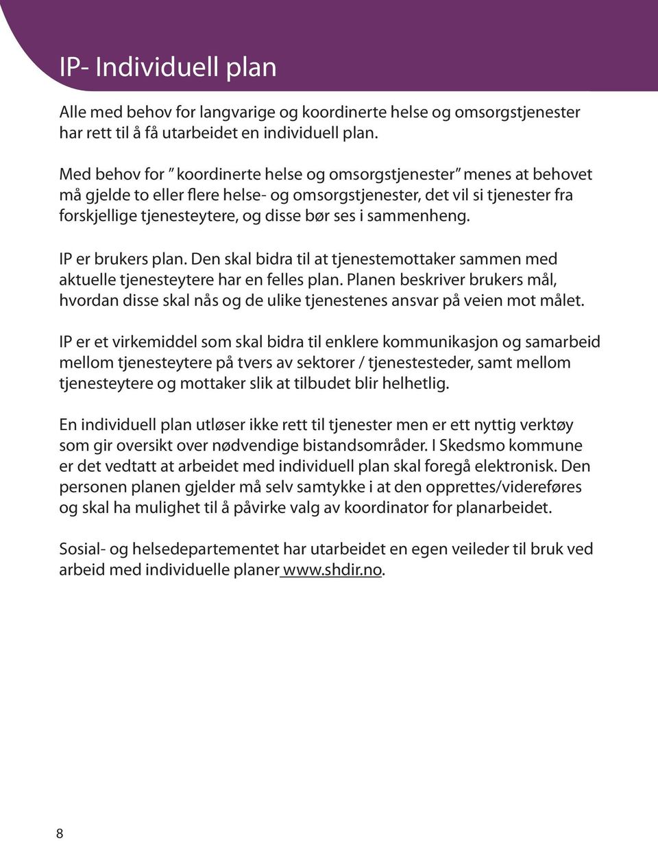 sammenheng. IP er brukers plan. Den skal bidra til at tjenestemottaker sammen med aktuelle tjenesteytere har en felles plan.