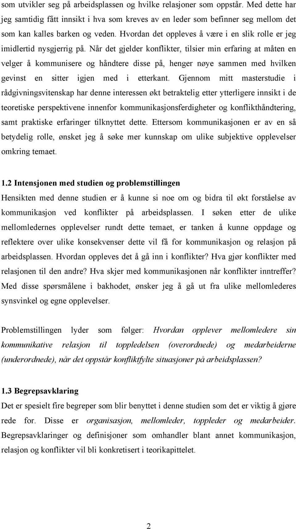 Når det gjelder konflikter, tilsier min erfaring at måten en velger å kommunisere og håndtere disse på, henger nøye sammen med hvilken gevinst en sitter igjen med i etterkant.