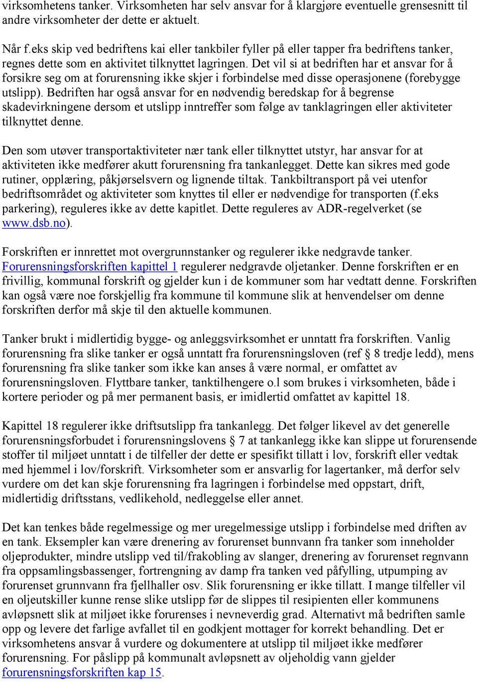 Det vil si at bedriften har et ansvar for å forsikre seg om at forurensning ikke skjer i forbindelse med disse operasjonene (forebygge utslipp).