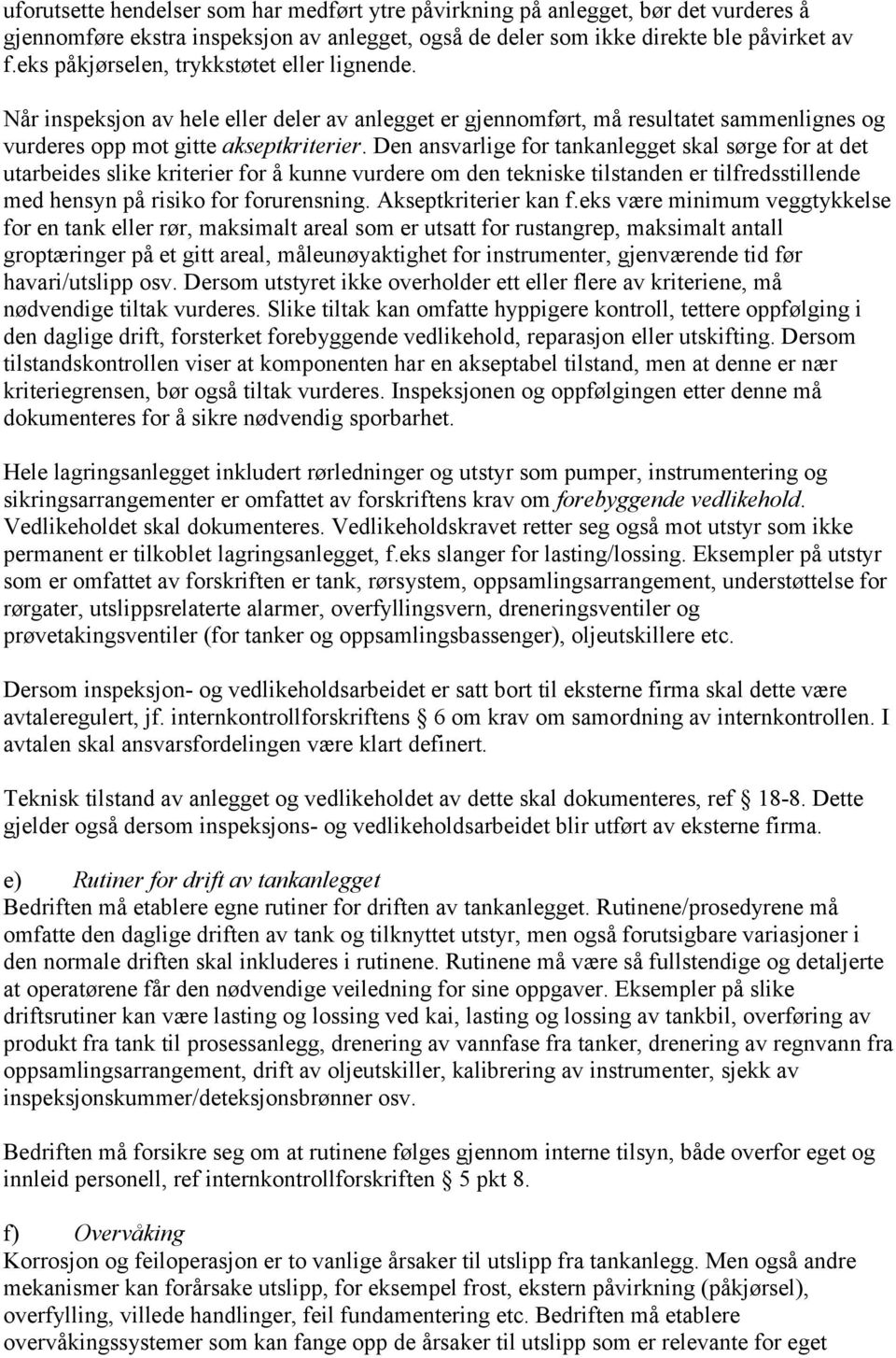 Den ansvarlige for tankanlegget skal sørge for at det utarbeides slike kriterier for å kunne vurdere om den tekniske tilstanden er tilfredsstillende med hensyn på risiko for forurensning.