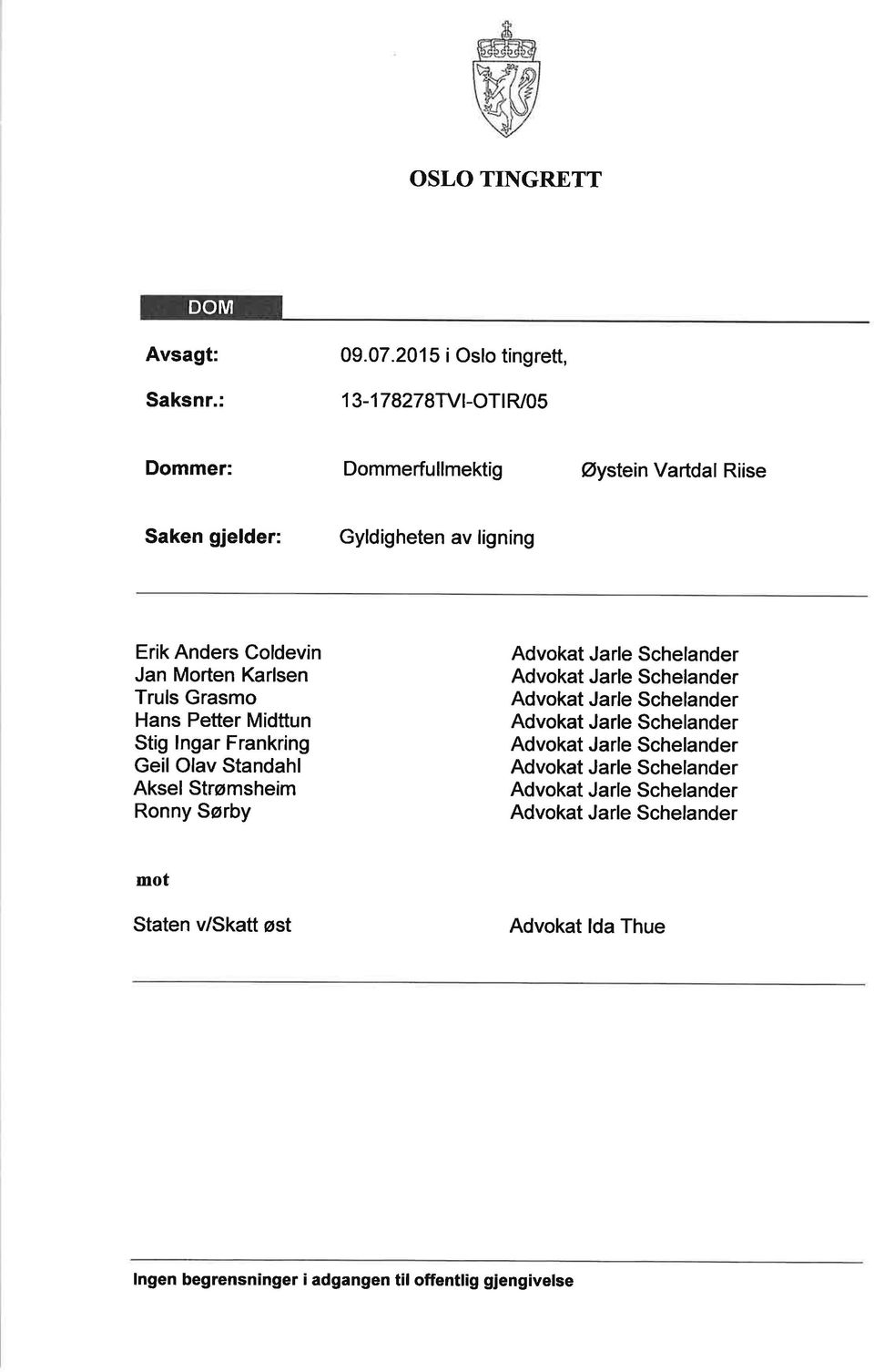 Petter Midttun Stig lngar Frankring Geil Olav Standahl Aksel Strømsheim Ronny Sørby Advokat Jarle Schelander Advokat Jarle Schelander Advokat Jarle