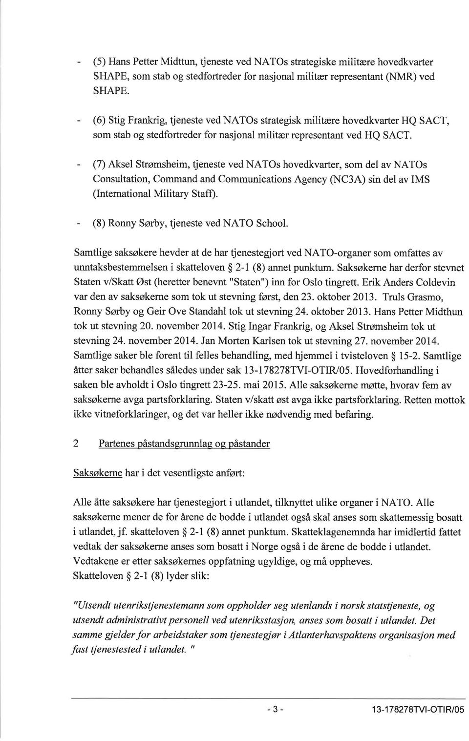 (7) Aksel Strømsheim, tjeneste ved NATOs hovedkvarter, som del av NATOs Consultation, Command and Communications Agency (NC3A) sin del av IMS (International Military Staff).