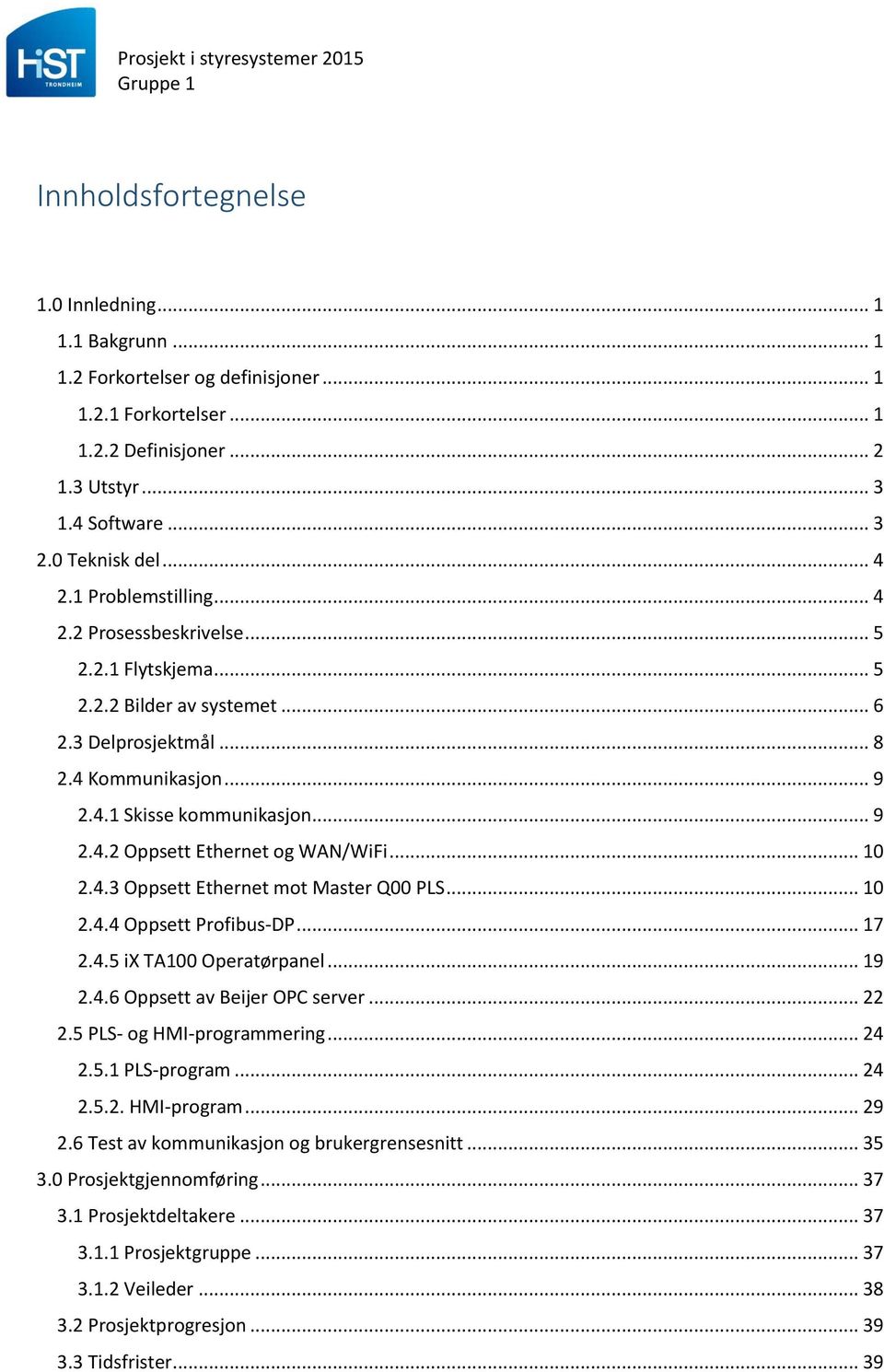 .. 10 2.4.3 Oppsett Ethernet mot Master Q00 PLS... 10 2.4.4 Oppsett Profibus-DP... 17 2.4.5 ix TA100 Operatørpanel... 19 2.4.6 Oppsett av Beijer OPC server... 22 2.5 PLS- og HMI-programmering... 24 2.