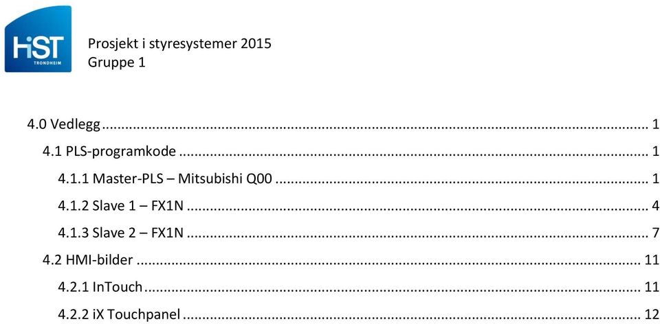 .. 7 4.2 HMI-bilder... 11 4.2.1 InTouch... 11 4.2.2 ix Touchpanel.