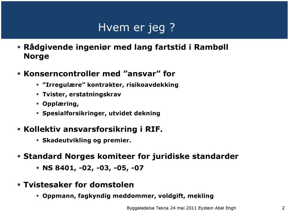 kontrakter, risikoavdekking Tvister, erstatningskrav Opplæring, Spesialforsikringer, utvidet dekning