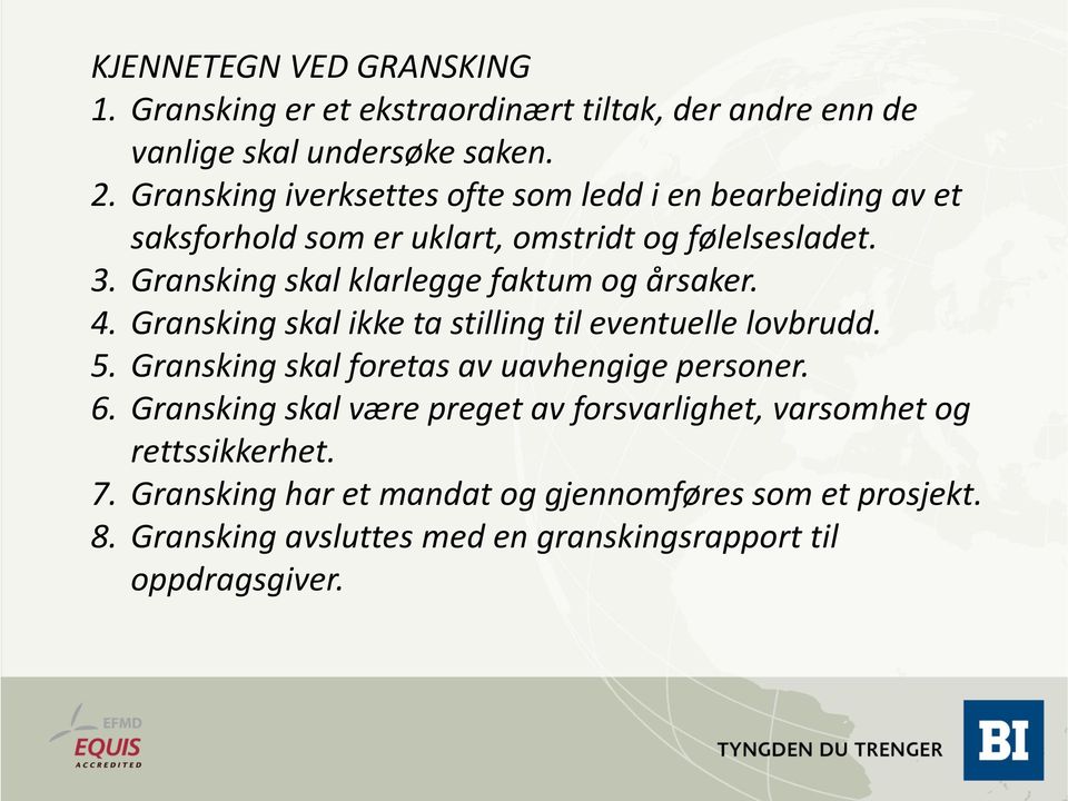 Gransking skal klarlegge faktum og årsaker. 4. Gransking skal ikke ta stilling til eventuelle lovbrudd. 5.