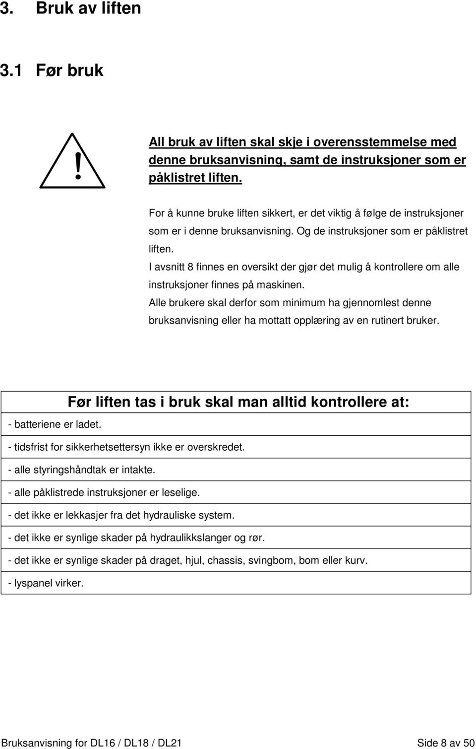 I avsnitt 8 finnes en oversikt der gjør det mulig å kontrollere om alle instruksjoner finnes på maskinen.