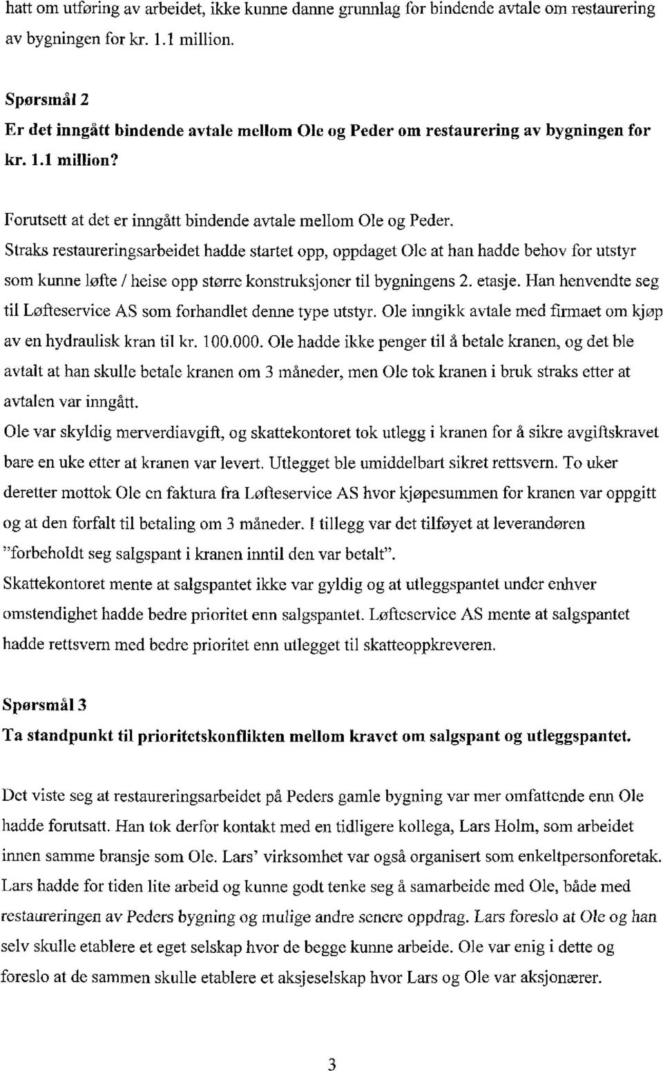 Straks restaureringsarbeidet hadde startet opp, oppdaget Ole at han hadde behov for utstyr som kunne løfte / heise opp større konstruksjoner til bygningens 2. etasje.