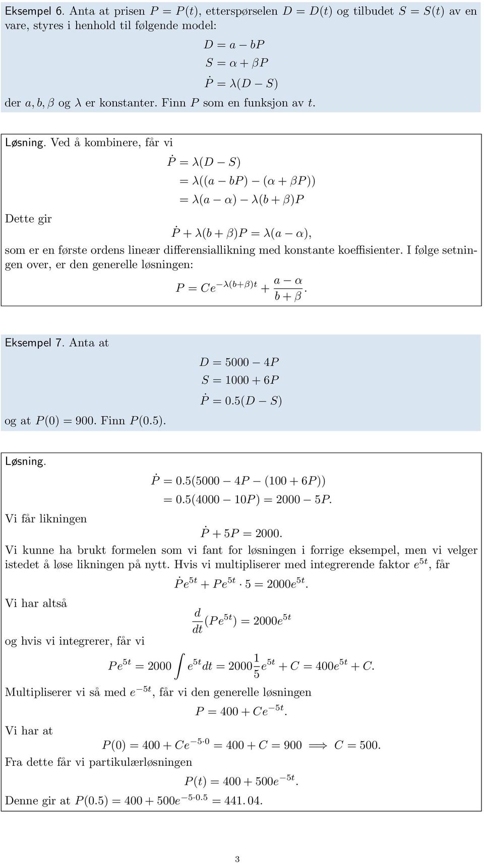 Ved å kombinere, får vi P = λ(d S) = λ((a bp ) (α + βp )) = λ(a α) λ(b + β)p Dette gir P + λ(b + β)p = λ(a α), som er en første ordens lineær differensiallikning med konstante koeffisienter.