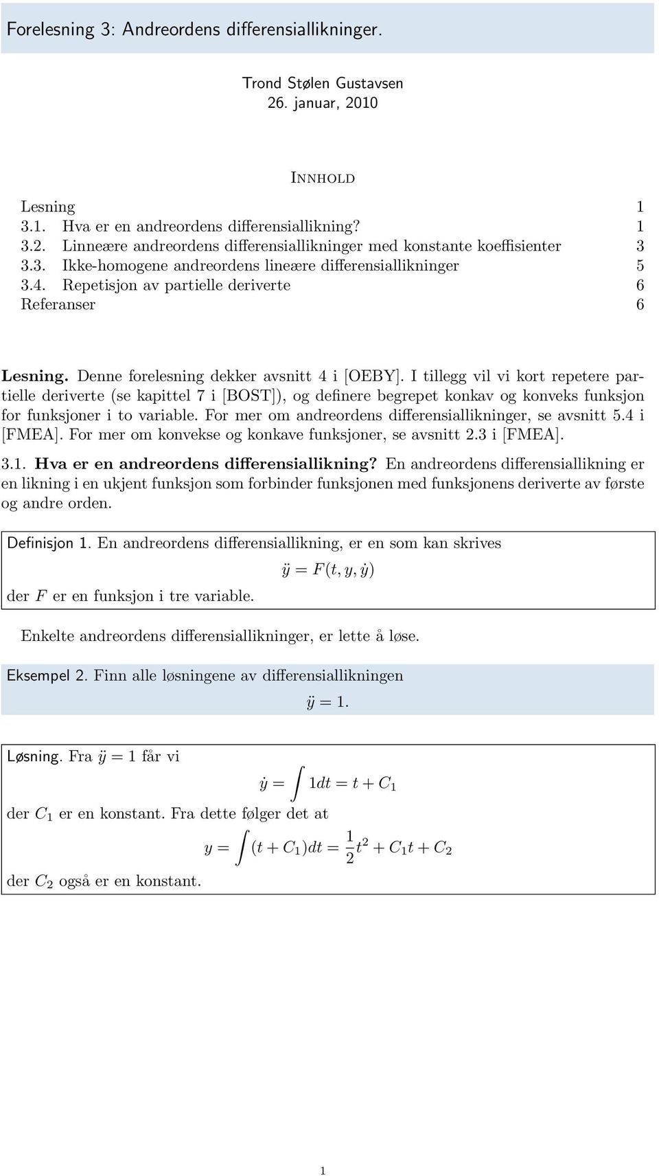 I tillegg vil vi kort repetere partielle deriverte (se kapittel 7 i [BOST]), og definere begrepet konkav og konveks funksjon for funksjoner i to variable.