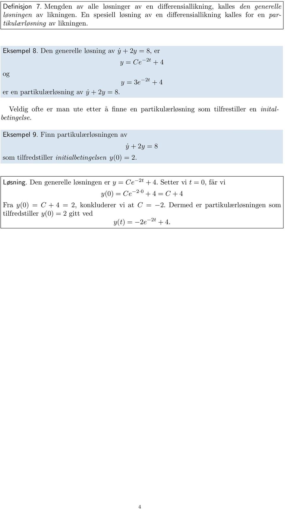 Den generelle løsning av ẏ + y = 8, er y = Ce t + 4 og y = 3e t + 4 er en partikulærløsning av ẏ + y = 8.