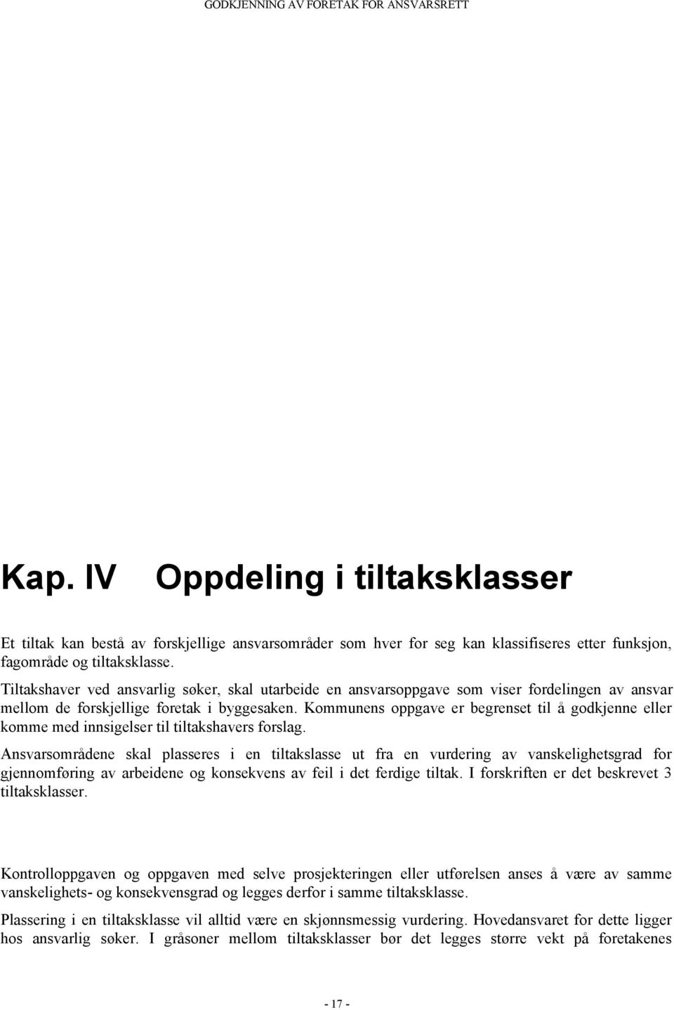 Kommunens oppgave er begrenset til å godkjenne eller komme med innsigelser til tiltakshavers forslag.