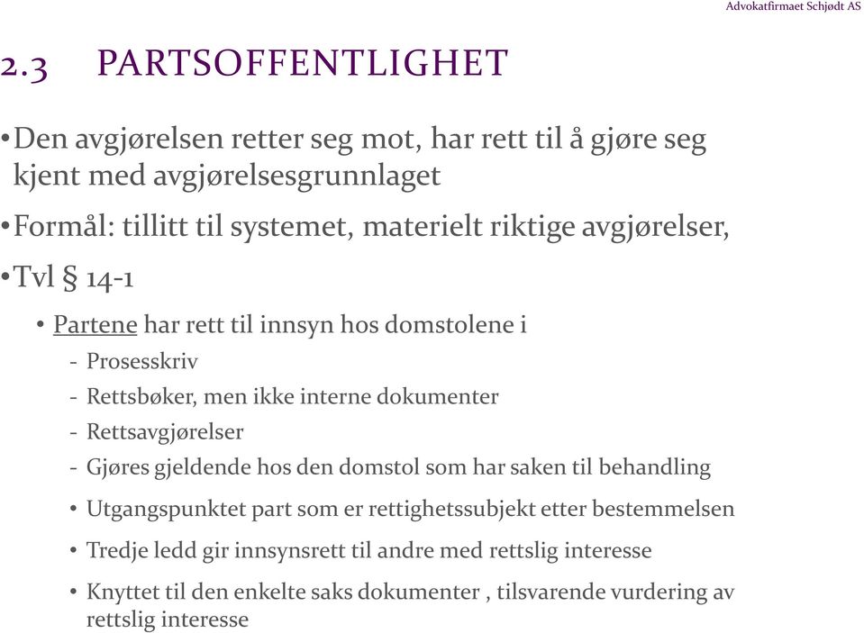 Rettsavgjørelser - Gjøres gjeldende hos den domstol som har saken til behandling Utgangspunktet part som er rettighetssubjekt etter