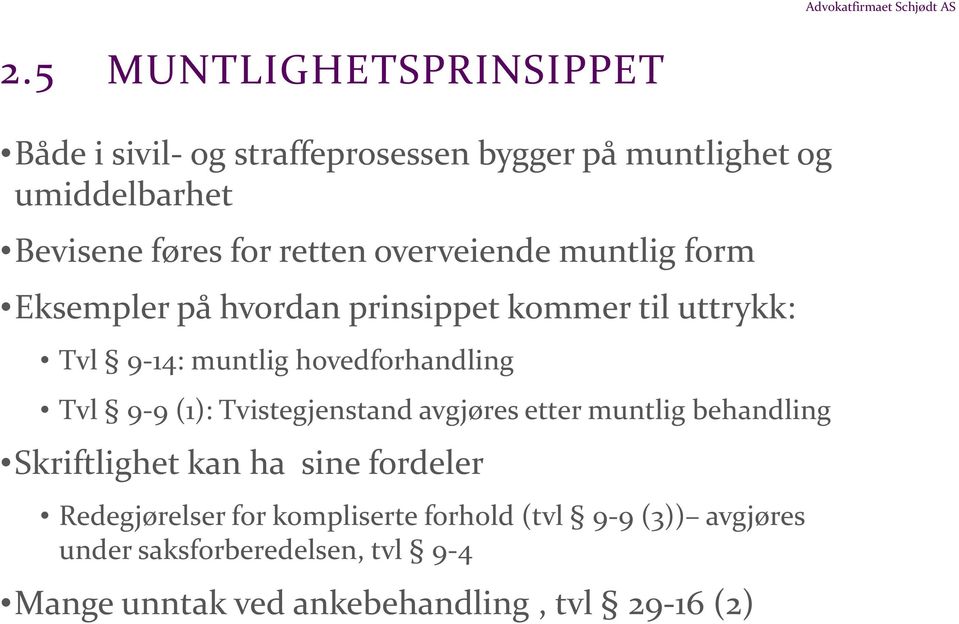 Tvl 9-9 (1): Tvistegjenstand avgjøres etter muntlig behandling Skriftlighet kan ha sine fordeler Redegjørelser for