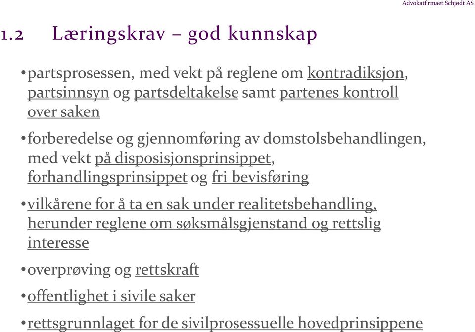 forhandlingsprinsippet og fri bevisføring vilkårene for å ta en sak under realitetsbehandling, herunder reglene om