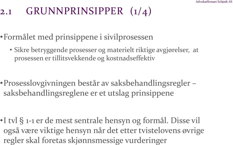 består av saksbehandlingsregler saksbehandlingsreglene er et utslag prinsippene I tvl 1-1 er de mest sentrale hensyn