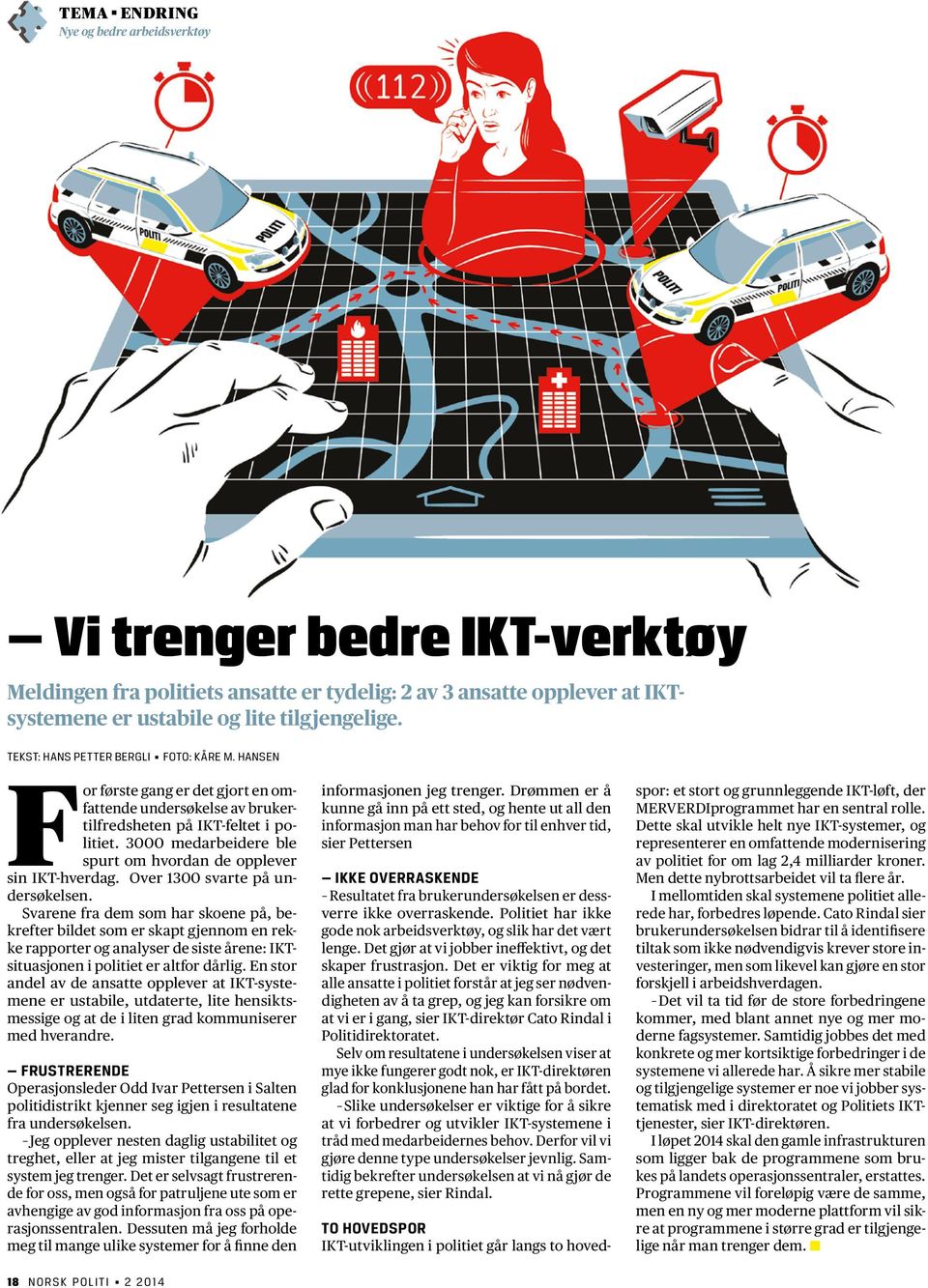 3000 medarbeidere ble spurt om hvordan de opplever sin IKT-hverdag. Over 1300 svarte på undersøkelsen.