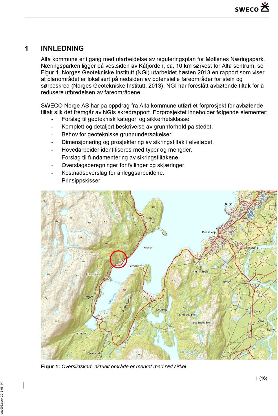 Institutt, 2013). NGI har foreslått avbøtende tiltak for å redusere utbredelsen av fareområdene.
